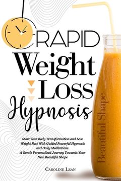 portada Rapid Weight Loss Hypnosis: Start Your Body Transformation and Lose Weight Fast With Guided Powerful Hypnosis and Daily Meditations. A Gentle Pers