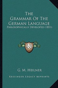 portada the grammar of the german language: philosophically developed (1851) (en Inglés)