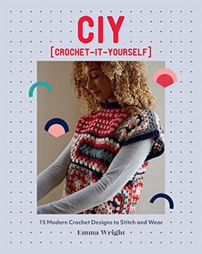 portada Ciy: Crochet-It-Yourself: 15 Modern Crochet Designs to Stitch and Wear (en Inglés)