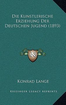 portada Die Kunstlerische Erziehung Der Deutschen Jugend (1893) (en Alemán)