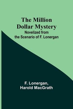 portada The Million Dollar Mystery; Novelized from the Scenario of F. Lonergan (en Inglés)