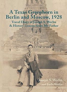 portada A Texas Greenhorn in Berlin and Moscow, 1928: Travel Diary of Joseph s. Werlin & History Lessons From my Father (in English)