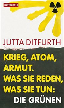 portada Krieg, Atom, Armut. Was sie Reden, was sie Tun: Die Grünen (in German)