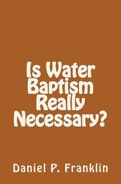 portada Is Water Baptism Really Necessary? (en Inglés)