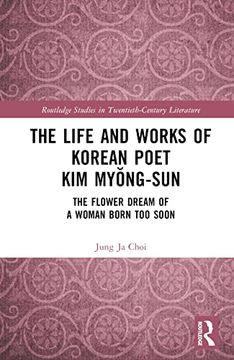 portada The Life and Works of Korean Poet kim Myong-Sun (Routledge Studies in Twentieth-Century Literature) (en Inglés)