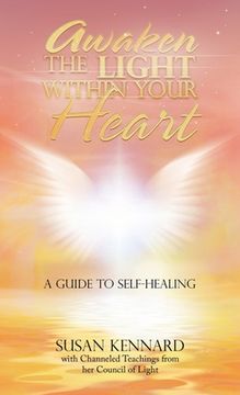 portada Awaken the Light Within Your Heart: A Guide to Self-Healing (en Inglés)