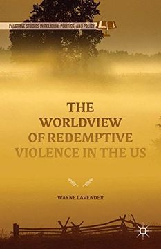 portada The Worldview of Redemptive Violence in the us (Palgrave Studies in Religion, Politics, and Policy) (en Inglés)