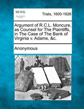 portada argument of r.c.l. moncure, as counsel for the plaintiffs, in the case of the bank of virginia v. adams, &c.