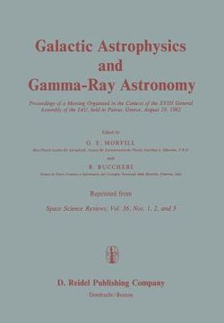 portada Galactic Astrophysics and Gamma-Ray Astronomy: Proceedings of a Meeting Organised in the Context of the XVIII General Assembly of the Iau, Held in Pat