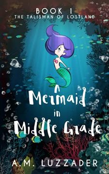 portada A Mermaid in Middle Grade: Book 1: The Talisman of Lostland (en Inglés)