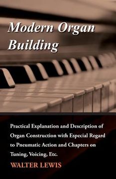 portada modern organ building - practical explanation and description of organ construction with especial regard to pneumatic action and chapters on tuning, v