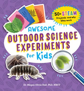 portada Awesome Outdoor Science Experiments for Kids: 50+ Steam Projects and why They Work (Awesome Steam Activities for Kids) (in English)