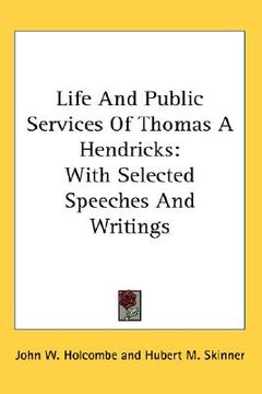portada life and public services of thomas a hendricks: with selected speeches and writings