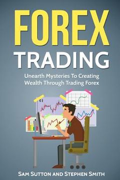 portada Forex Trading: Unearth Mysteries To Creating Wealth Through Trading Forex