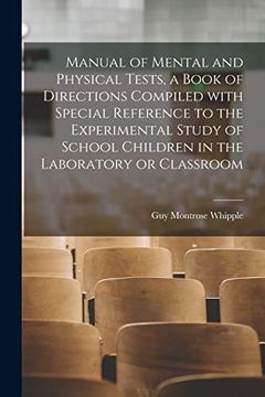portada Manual of Mental and Physical Tests, a Book of Directions Compiled With Special Reference to the Experimental Study of School Children in the Laboratory or Classroom (en Inglés)