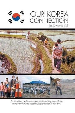 portada Our Korea Connection: An Australian Couple's Amazing Story of a Calling to Rural Korea in the Early 70's and its Continuing Connection to Their Lives (en Inglés)