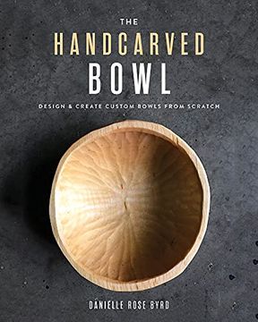 portada The Handcarved Bowl: Design & Create Custom Bowls From Scratch (in English)
