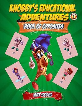 portada Knobby's Educational Adventures: Book of Opposites (in English)