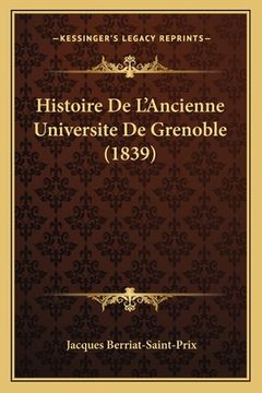 portada Histoire De L'Ancienne Universite De Grenoble (1839) (en Francés)