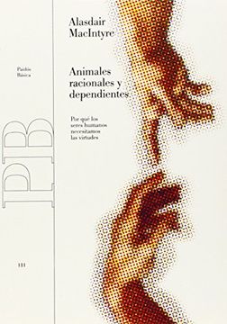 portada Animales Racionales y Dependientes: Por qué los Seres Humanos Necesitamos las Virtudes