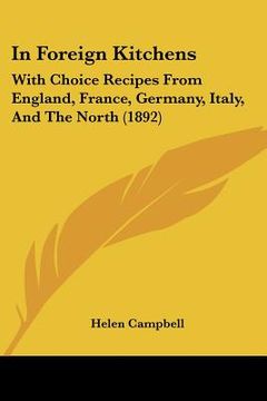 portada in foreign kitchens: with choice recipes from england, france, germany, italy, and the north (1892) (en Inglés)