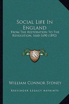 portada social life in england: from the restoration to the revolution, 1660-1690 (1892) (en Inglés)
