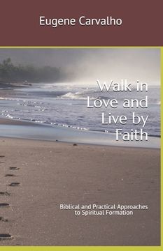 portada Walk in Love and Live by Faith: Biblical and Practical Approaches to Spiritual Formation (en Inglés)