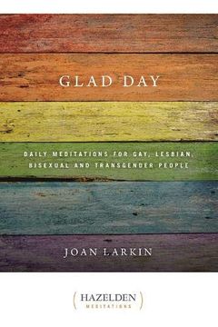 portada Glad Day: Daily Affirmations for Gay, Lesbian, Bisexual, and Transgender People: Daily Meditations for Gay, Lesbian, Bisexual, and Transgender People (Hazelden Meditations) (en Inglés)