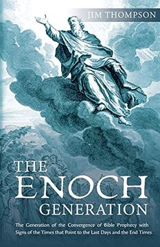 portada The Enoch Generation: The Generation of the Convergence of Bible Prophecy With Signs of the Times That Point to the Last Days and the end Times 