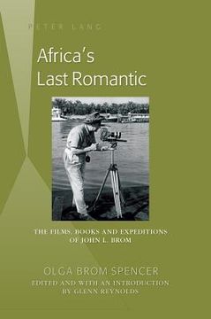 portada Africa's Last Romantic: The Films, Books and Expeditions of John L. Brom (en Inglés)