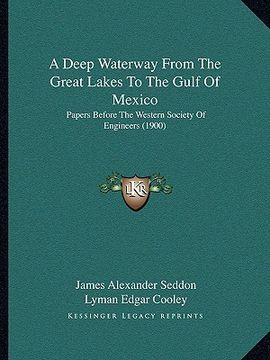 portada a deep waterway from the great lakes to the gulf of mexico: papers before the western society of engineers (1900)