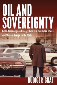 portada Oil and Sovereignty: Petro-Knowledge and Energy Policy in the United States and Western Europe in the 1970S (en Inglés)
