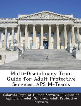 portada Multi-Disciplinary Team Guide for Adult Protective Services: APS M-Teams (en Inglés)