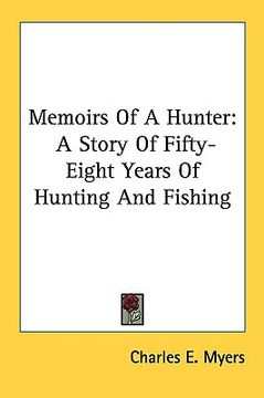 portada memoirs of a hunter: a story of fifty-eight years of hunting and fishing (en Inglés)