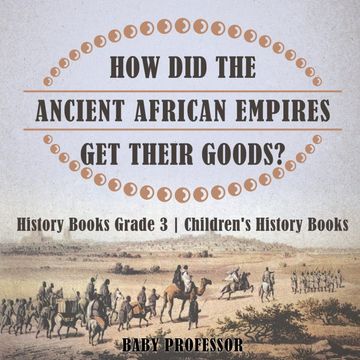 portada How did the Ancient African Empires get Their Goods? History Books Grade 3 | Children'S History Books (in English)