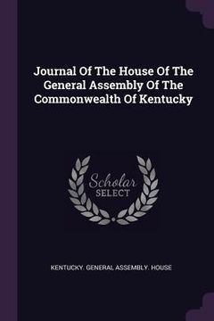 portada Journal Of The House Of The General Assembly Of The Commonwealth Of Kentucky (en Inglés)
