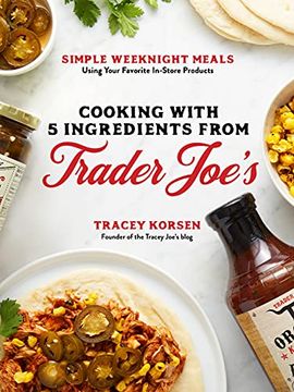 portada Cooking With 5 Ingredients From Trader Joe'S: Simple Weeknight Meals Using Your Favorite In-Store Products (en Inglés)