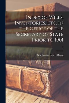 portada Index of Wills, Inventories, Etc. in the Office of the Secretary of State Prior to 1901; 3 (en Inglés)