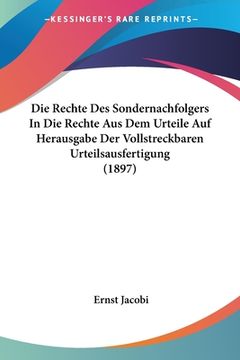 portada Die Rechte Des Sondernachfolgers In Die Rechte Aus Dem Urteile Auf Herausgabe Der Vollstreckbaren Urteilsausfertigung (1897) (en Alemán)