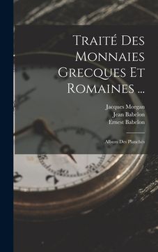 portada Traité Des Monnaies Grecques Et Romaines ...: Album Des Planchés (en Francés)