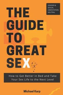 portada The Guide to Great Sex: How to Get Better in Bed and Take Your Sex Life to the Next Level (en Inglés)