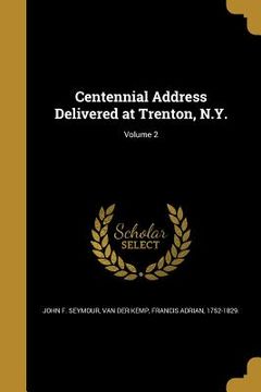 portada Centennial Address Delivered at Trenton, N.Y.; Volume 2 (en Inglés)