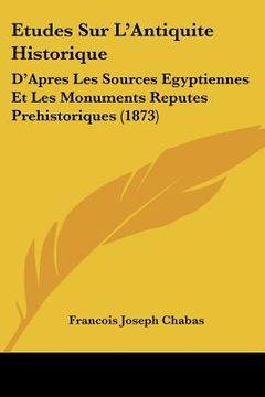 portada Etudes Sur L'Antiquite Historique: D'Apres Les Sources Egyptiennes Et Les Monuments Reputes Prehistoriques (1873) (en Francés)