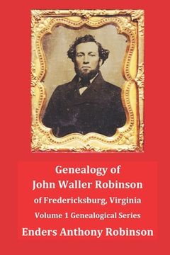portada Genealogy of John Waller Robinson of Fredericksburg: Volume 1: Genealogical Series (in English)