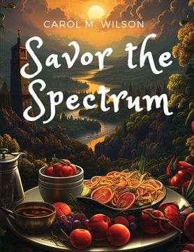 portada Savor the Spectrum: Complete Recipes for Every Flavor Palette