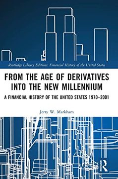 portada From the age of Derivatives Into the new Millennium: A Financial History of the United States 1970–2001 (en Inglés)