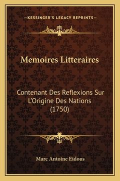 portada Memoires Litteraires: Contenant Des Reflexions Sur L'Origine Des Nations (1750) (en Francés)