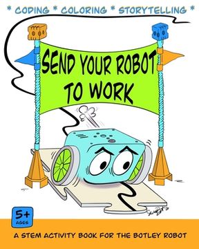 portada Send Your Robot to Work: A Coding & Coloring Book for the Botley Robot (en Inglés)
