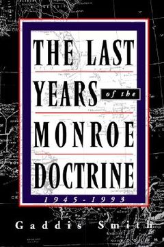 portada the last years of the monroe doctrine: 1945-1993 (en Inglés)