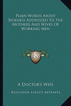 portada plain words about sickness addressed to the mothers and wives of working men (en Inglés)